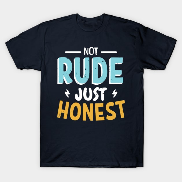 not rude just honest T-Shirt by legend